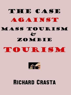 cover image of The Case Against Mass Tourism and Zombie Tourism